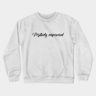 positively empowered Crewneck Sweatshirt